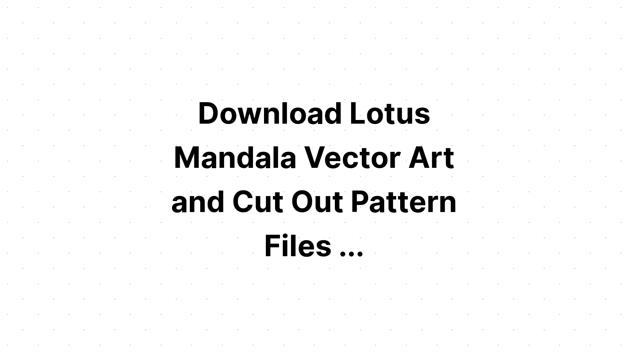 Download Lotus Flower Mandala Svg Free Design - Layered SVG Cut File